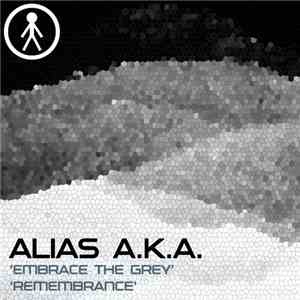 Alias A.K.A. - Embrace The Grey / Rememberance download free
