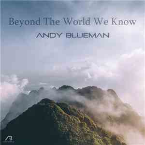 Andy Blueman - Beyond The World We Know download free