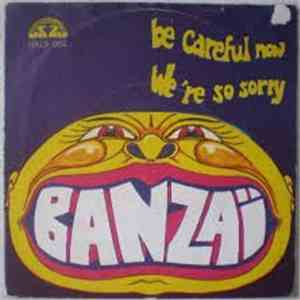 Banzai  - Be Careful Now / We're So Sorry download free
