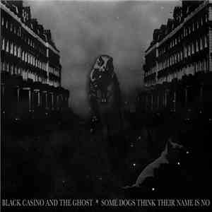 Black Casino And The Ghost - Some Dogs Think Their Name Is No download free