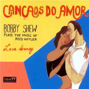 Bobby Shew Plays The Music Of Reed Kotler - Cancaos Do Amor download free