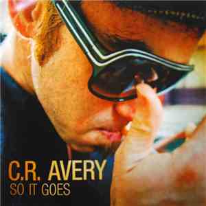 C.R. Avery - So It Goes download free