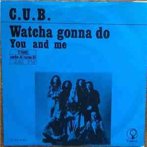 C.U.B. - Watcha Gonna Do download free