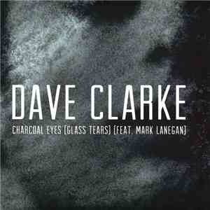 Dave Clarke Feat. Mark Lanegan - Charcoal Eyes (Glass Tears) download free