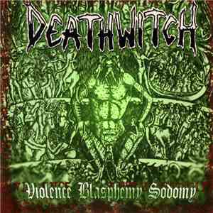 Deathwitch - Violence Blasphemy Sodomy download free