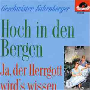 Die Geschwister Fahrnberger - Hoch In Den Bergen / Ja, Der Herrgott Wird's Wissen download free
