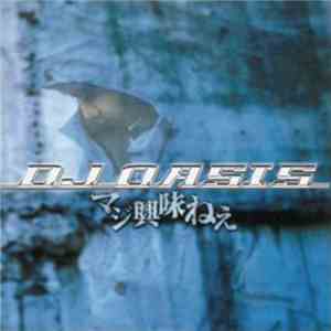 DJ Oasis - マジ興味ねぇ download free