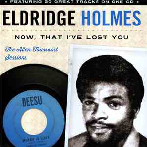 Eldridge Holmes - Now, That I've Lost You download free