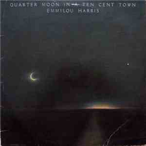 Emmylou Harris - Quarter Moon In A Ten Cent Town download free