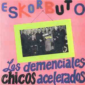 Eskorbuto - Los Demenciales Chicos Acelerados download free
