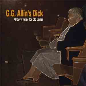 G.G. Allin's Dick - Groovy Tunes For Old Ladies download free