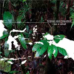 I Am A Vowel - Torpeur sous l'Equateur download free
