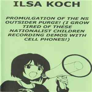 Ilsa Koch - Promulgation Of The NS Outsider Purge! (I Grow Tired Of These Nationalist Children Recording Demos With Cell Phones) download free