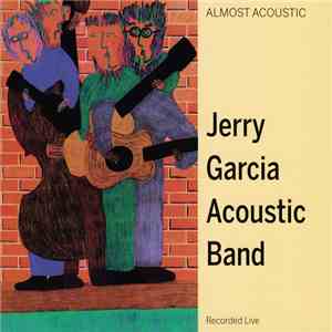 Jerry Garcia Acoustic Band - Complete Repertoire: Almost Acoustic / Ragged But Right download free