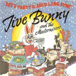 Jive Bunny And The Mastermixers - Let's Party / Auld Lang Syne download free