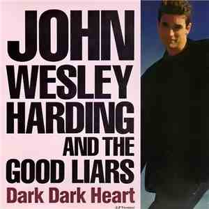 John Wesley Harding & The Good Liars - Dark Dark Heart download free