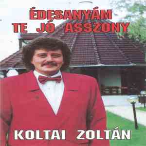 Koltai Zoltán - Édesanyám Te Jó Asszony download free