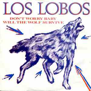 Los Lobos - Don't Worry Baby / Will The Wolf Survive download free