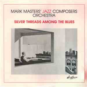 Mark Masters' Jazz Composers Orchestra - Silver Threads Among The Blues download free