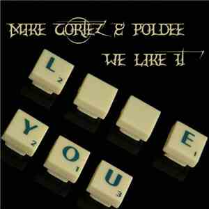 Mike Cortez & Poldee Feat. LJ MTX - We Like It download free