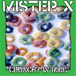 Mister X  - Crunchy In Milk download free