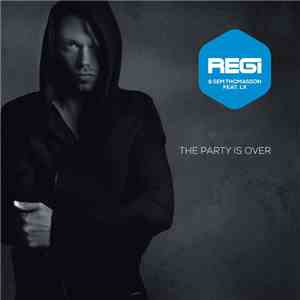 Regi & Sem Thomasson Ft LX  - The Party Is Over (Remixes) download free