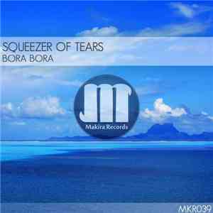 Squeezer Of Tears - Bora Bora download free