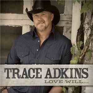 Trace Adkins - Love Will... download free