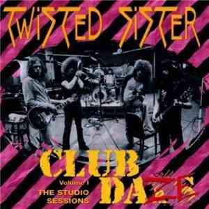 Twisted Sister - Club Daze Vol. 1 - The Studio Sessions download free