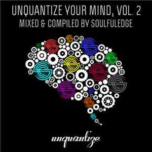 Various - Unquantize Your Mind, Vol. 2 (Mixed & Compiled by Soulfuledge) download free